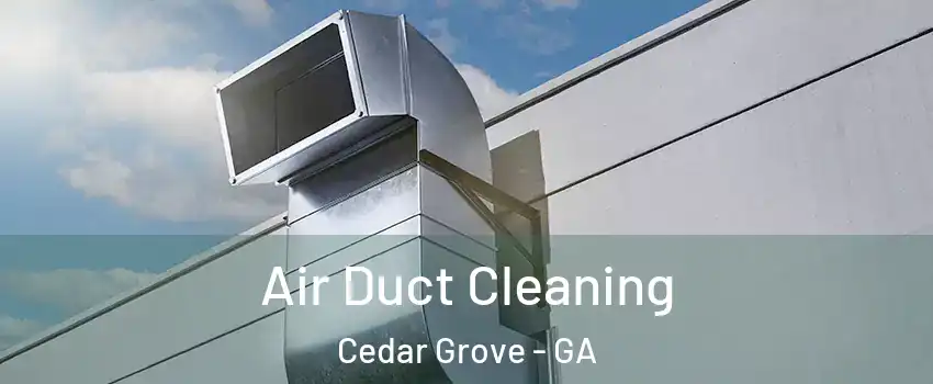 Air Duct Cleaning Cedar Grove - GA