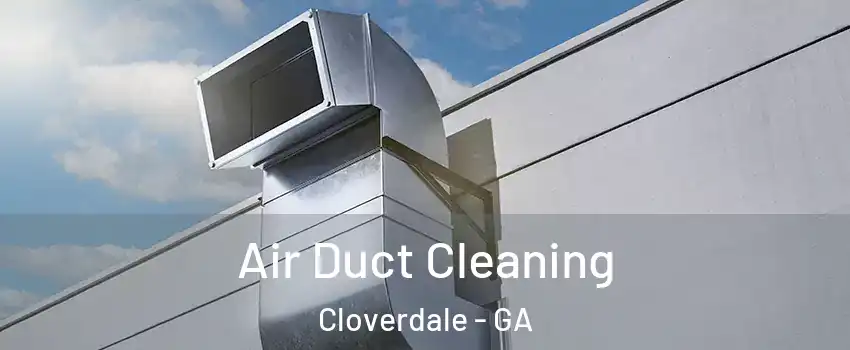 Air Duct Cleaning Cloverdale - GA
