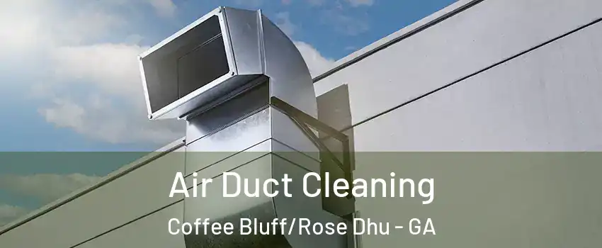 Air Duct Cleaning Coffee Bluff/Rose Dhu - GA