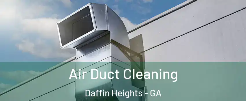 Air Duct Cleaning Daffin Heights - GA