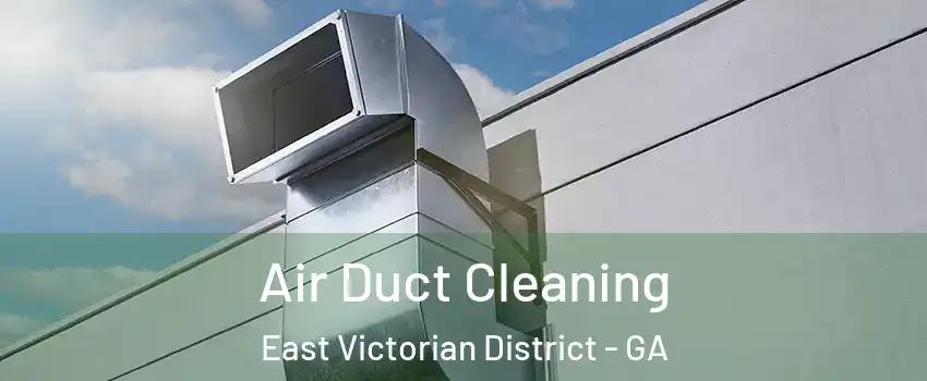 Air Duct Cleaning East Victorian District - GA