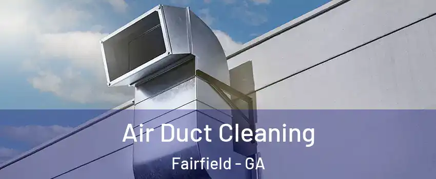 Air Duct Cleaning Fairfield - GA