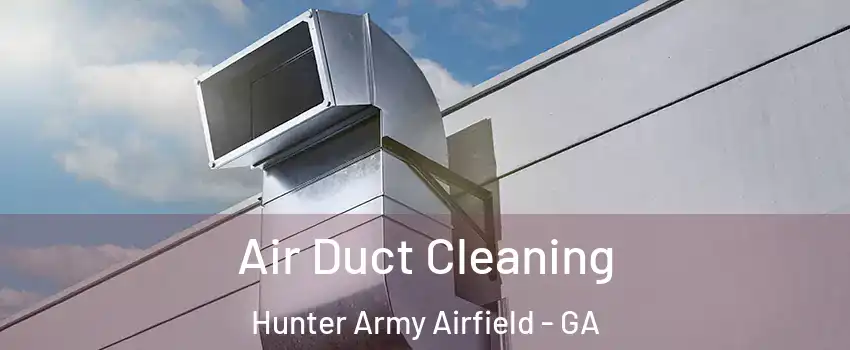 Air Duct Cleaning Hunter Army Airfield - GA