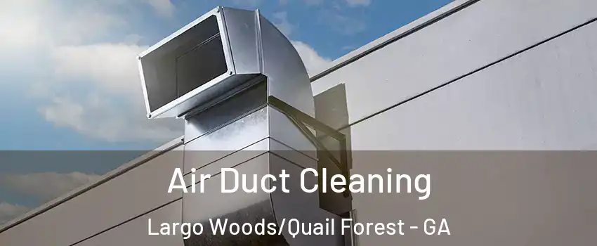 Air Duct Cleaning Largo Woods/Quail Forest - GA