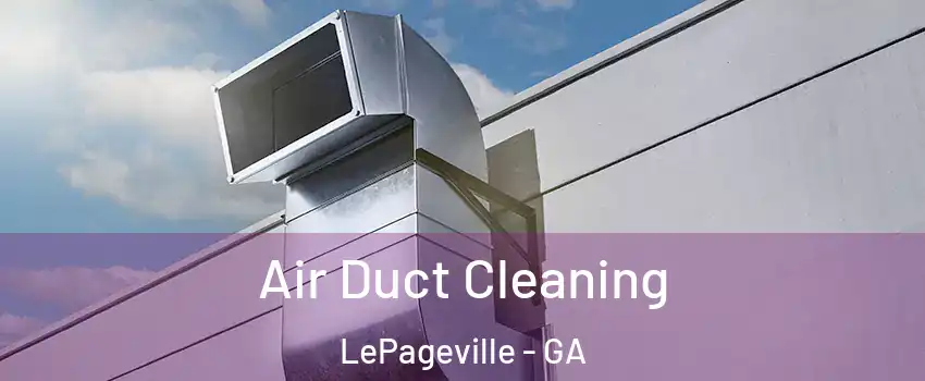 Air Duct Cleaning LePageville - GA
