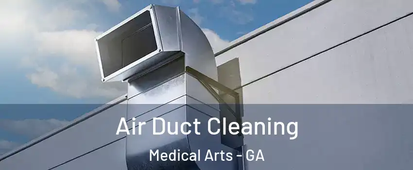 Air Duct Cleaning Medical Arts - GA
