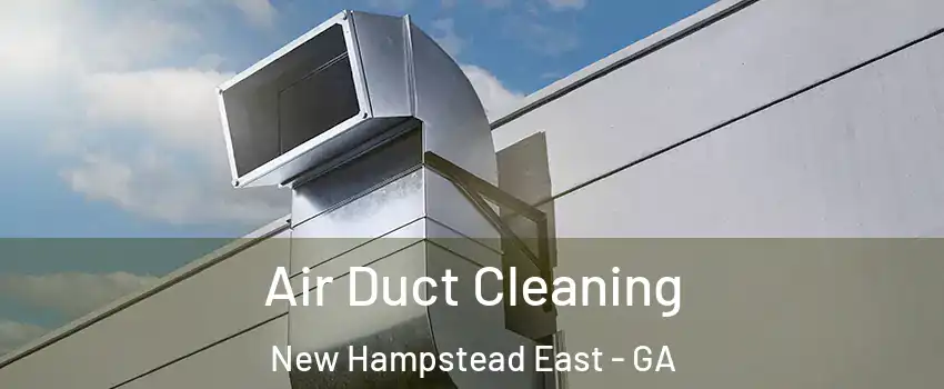 Air Duct Cleaning New Hampstead East - GA