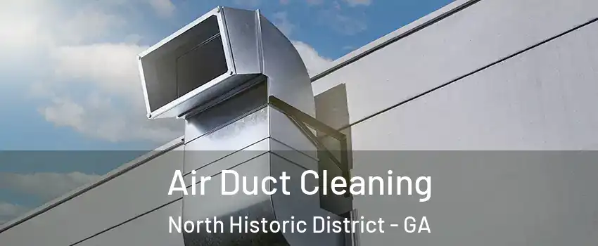 Air Duct Cleaning North Historic District - GA
