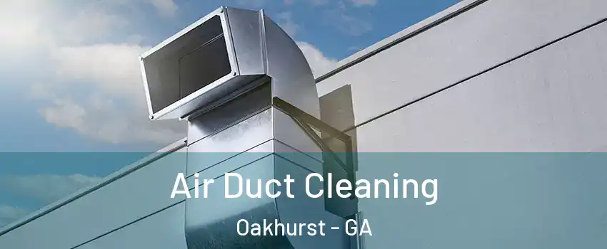 Air Duct Cleaning Oakhurst - GA