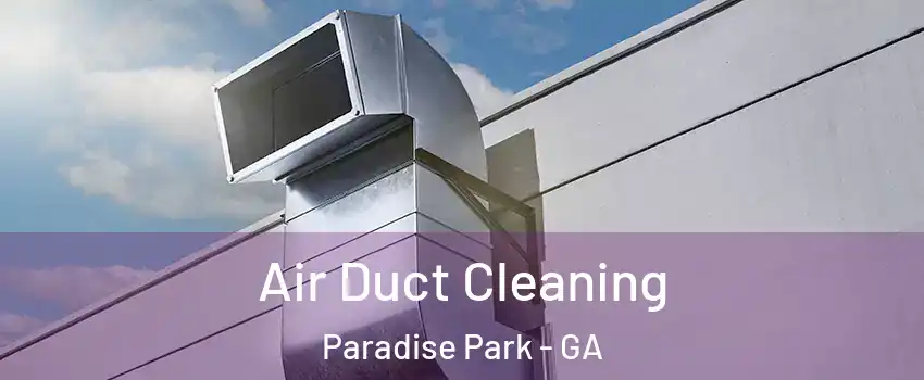Air Duct Cleaning Paradise Park - GA