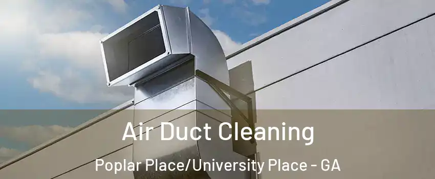 Air Duct Cleaning Poplar Place/University Place - GA