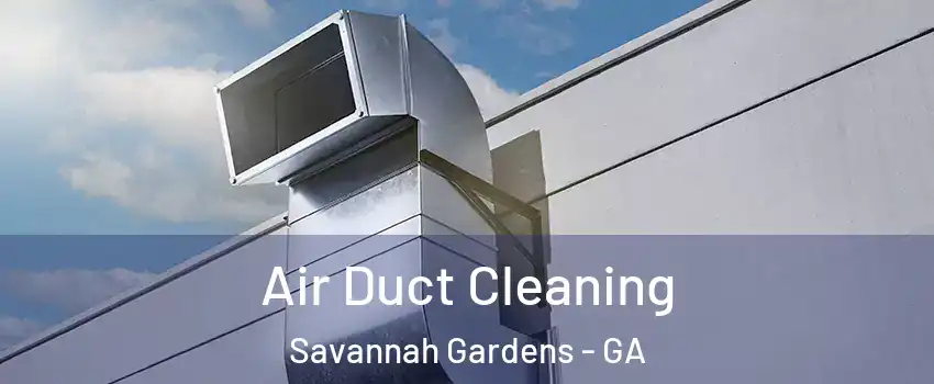 Air Duct Cleaning Savannah Gardens - GA
