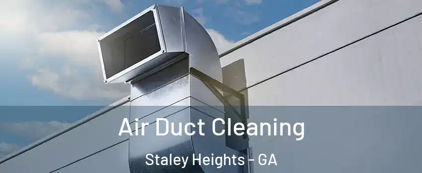 Air Duct Cleaning Staley Heights - GA