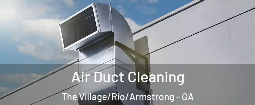 Air Duct Cleaning The Village/Rio/Armstrong - GA