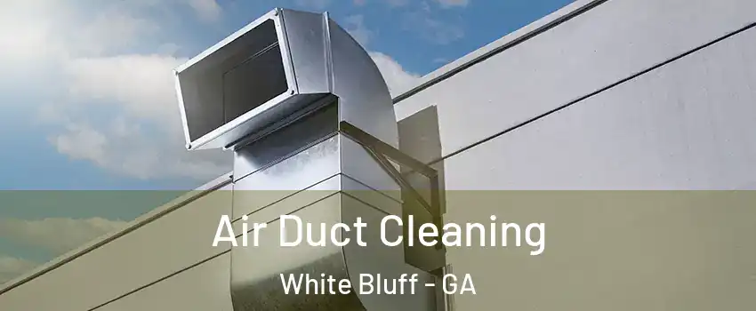 Air Duct Cleaning White Bluff - GA