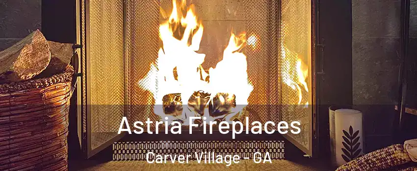 Astria Fireplaces Carver Village - GA