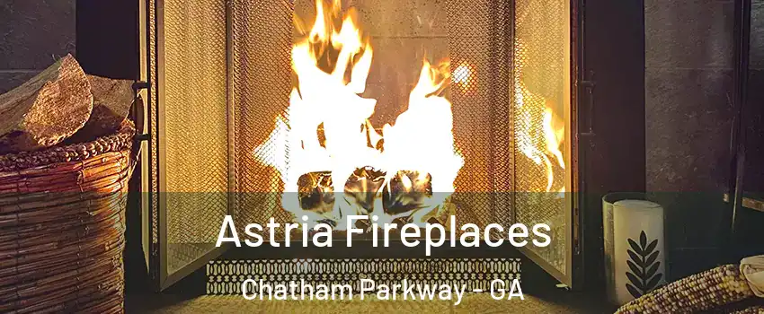 Astria Fireplaces Chatham Parkway - GA