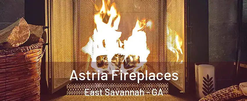 Astria Fireplaces East Savannah - GA