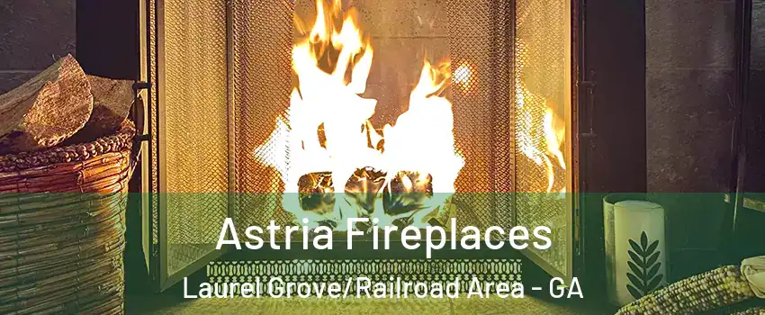 Astria Fireplaces Laurel Grove/Railroad Area - GA