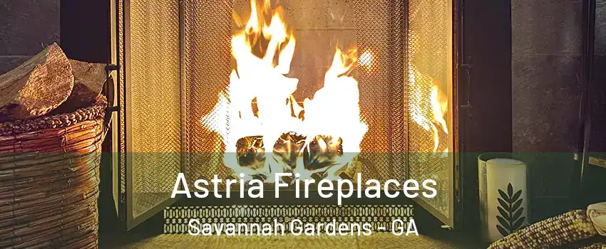 Astria Fireplaces Savannah Gardens - GA