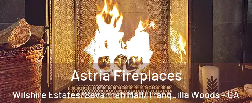 Astria Fireplaces Wilshire Estates/Savannah Mall/Tranquilla Woods - GA