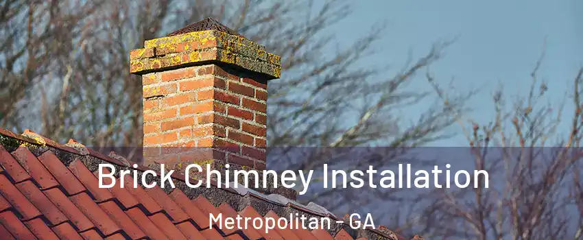 Brick Chimney Installation Metropolitan - GA