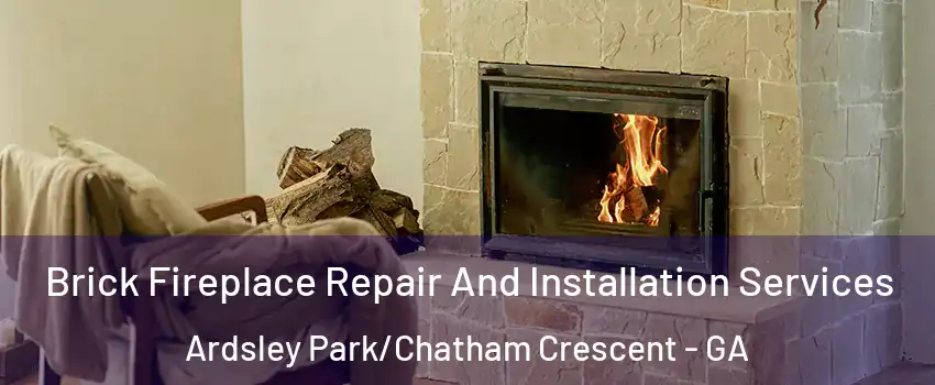 Brick Fireplace Repair And Installation Services Ardsley Park/Chatham Crescent - GA