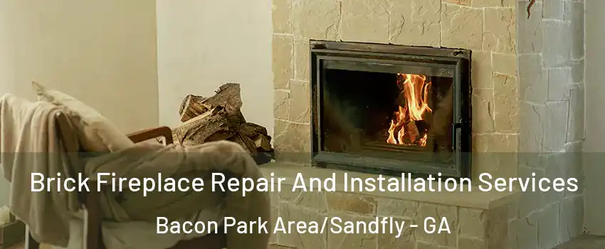 Brick Fireplace Repair And Installation Services Bacon Park Area/Sandfly - GA