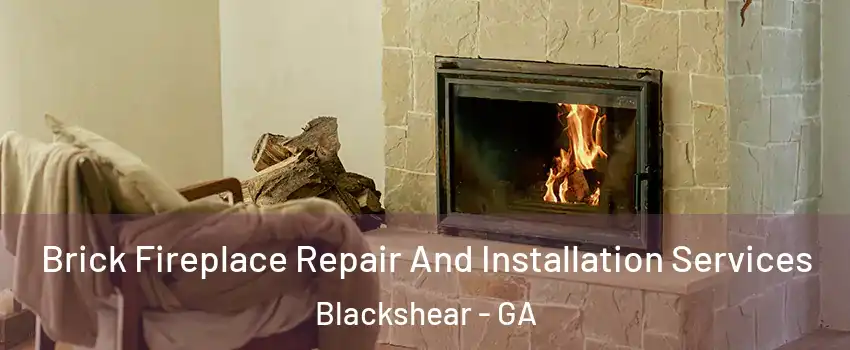Brick Fireplace Repair And Installation Services Blackshear - GA