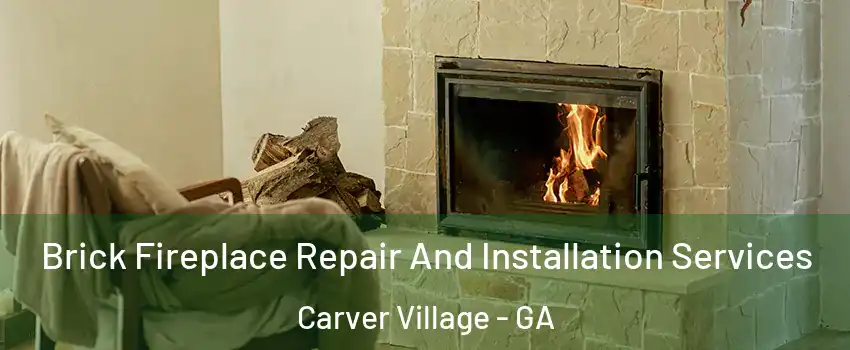 Brick Fireplace Repair And Installation Services Carver Village - GA