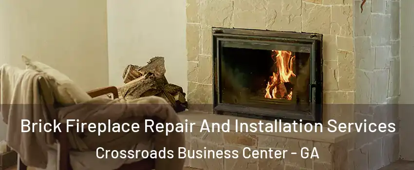 Brick Fireplace Repair And Installation Services Crossroads Business Center - GA