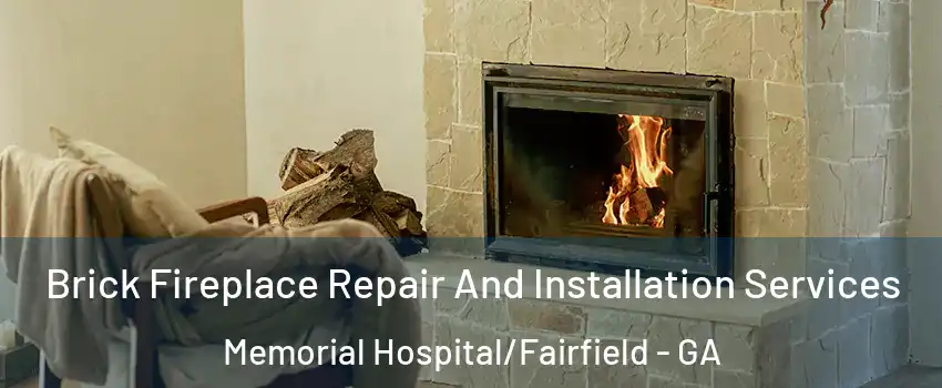 Brick Fireplace Repair And Installation Services Memorial Hospital/Fairfield - GA