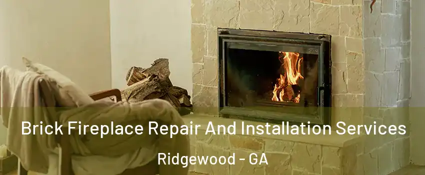 Brick Fireplace Repair And Installation Services Ridgewood - GA