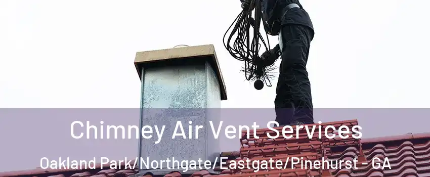Chimney Air Vent Services Oakland Park/Northgate/Eastgate/Pinehurst - GA