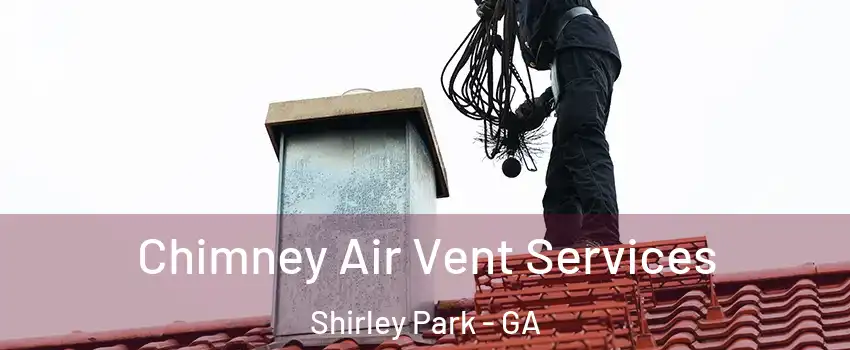 Chimney Air Vent Services Shirley Park - GA