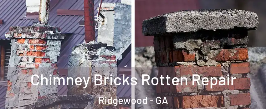 Chimney Bricks Rotten Repair Ridgewood - GA