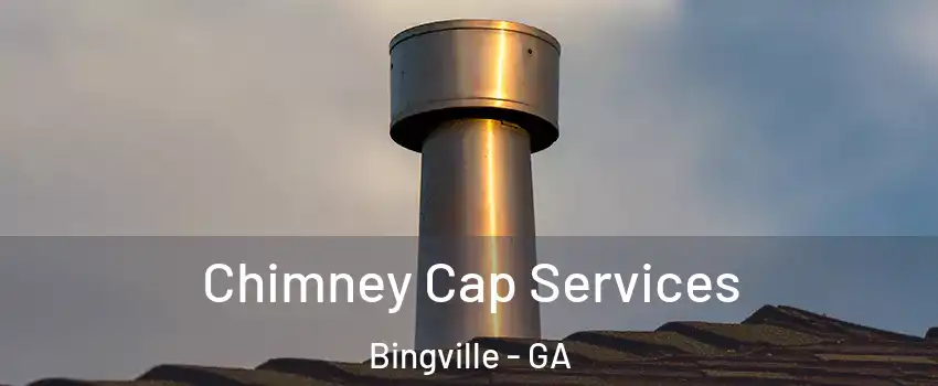 Chimney Cap Services Bingville - GA