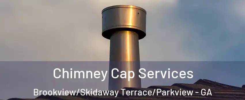 Chimney Cap Services Brookview/Skidaway Terrace/Parkview - GA