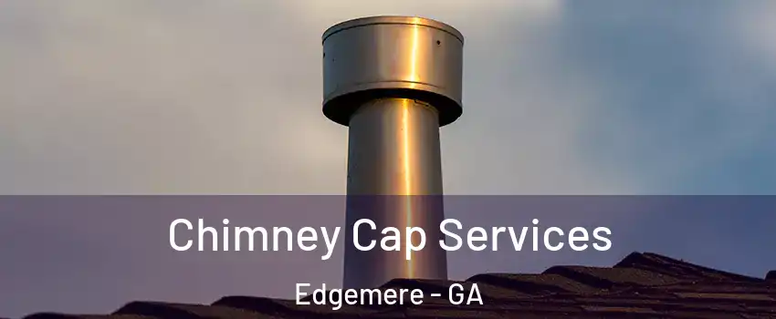 Chimney Cap Services Edgemere - GA