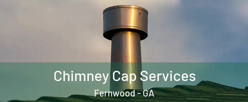 Chimney Cap Services Fernwood - GA