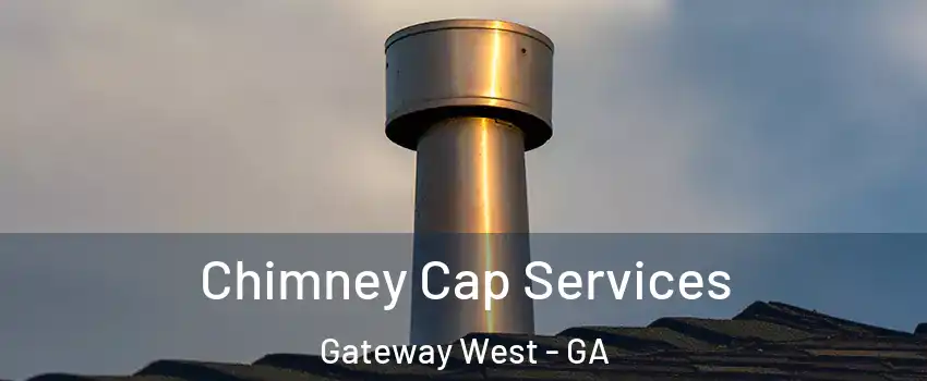 Chimney Cap Services Gateway West - GA