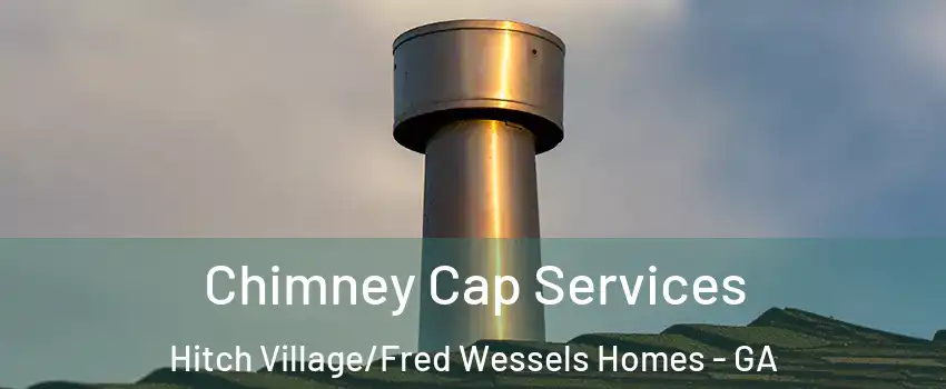 Chimney Cap Services Hitch Village/Fred Wessels Homes - GA