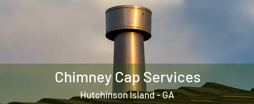 Chimney Cap Services Hutchinson Island - GA