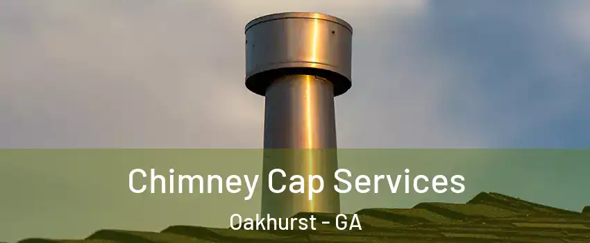 Chimney Cap Services Oakhurst - GA