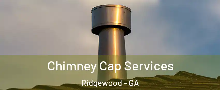 Chimney Cap Services Ridgewood - GA