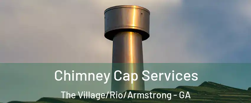 Chimney Cap Services The Village/Rio/Armstrong - GA