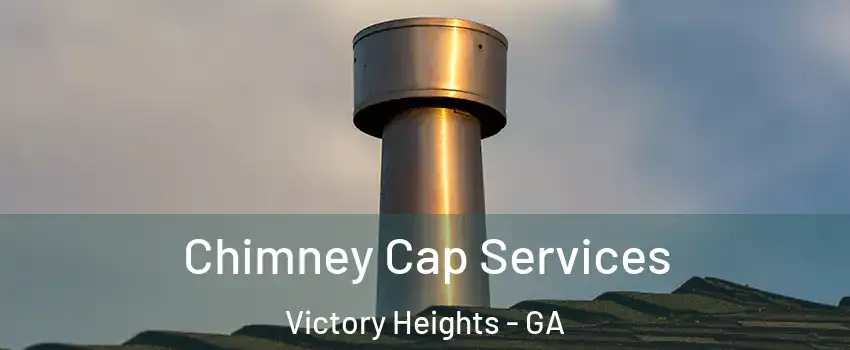 Chimney Cap Services Victory Heights - GA