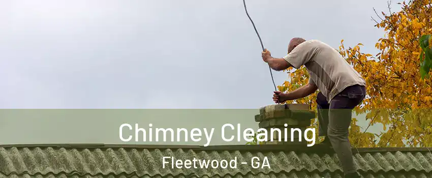 Chimney Cleaning Fleetwood - GA