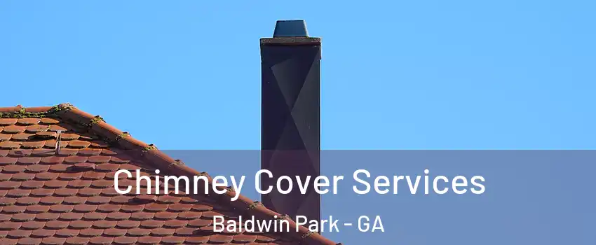 Chimney Cover Services Baldwin Park - GA