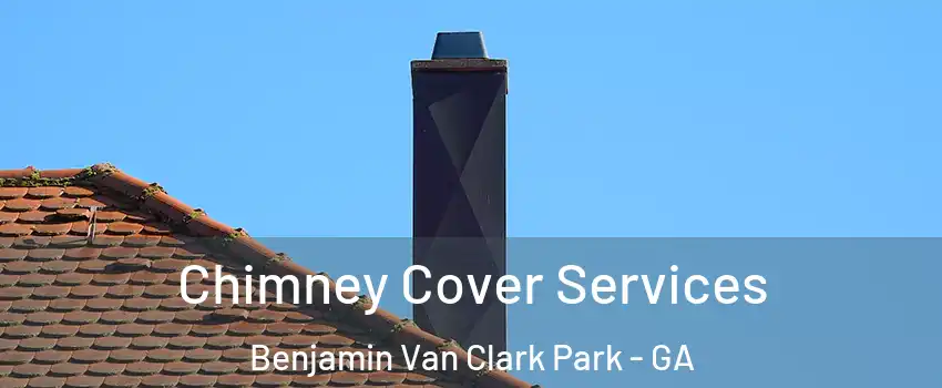 Chimney Cover Services Benjamin Van Clark Park - GA
